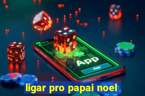 ligar pro papai noel